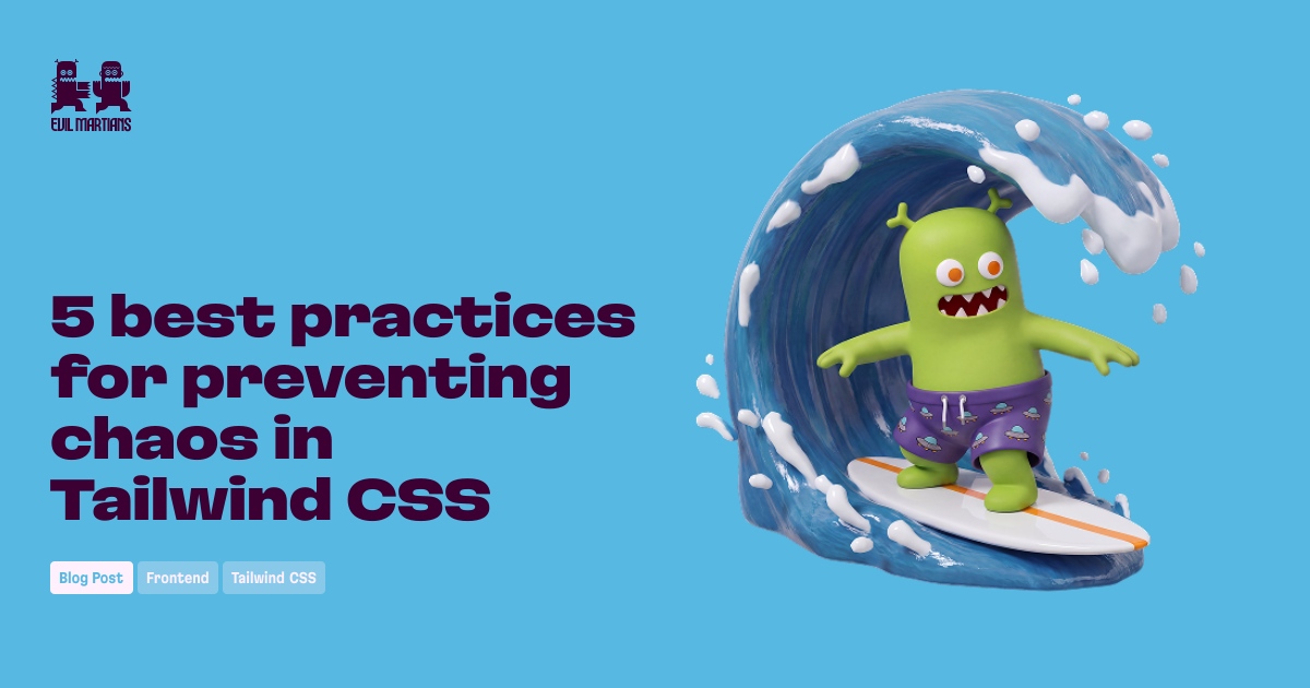 5 best practices for preventing chaos in Tailwind CSS—Martian Chronicles, Evil Martians’ team blog