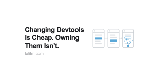 Changing Devtools Is Cheap. Owning Them Isn’t.