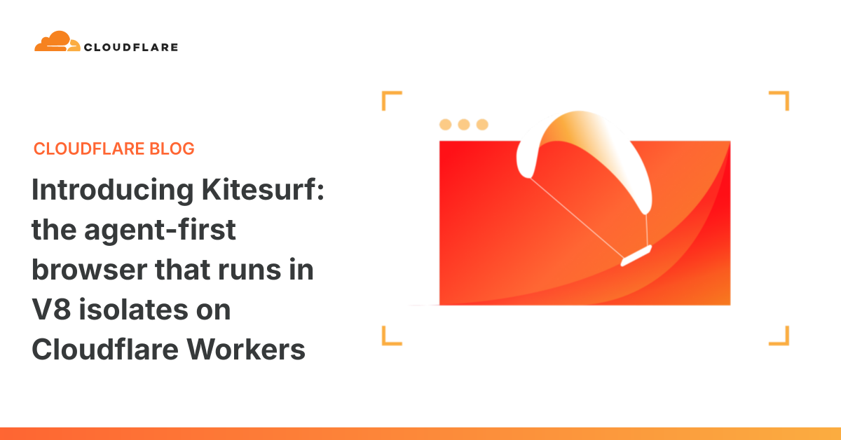 Introducing Kitesurf: The agent-first browser that runs in V8 isolates on Cloudflare Workers